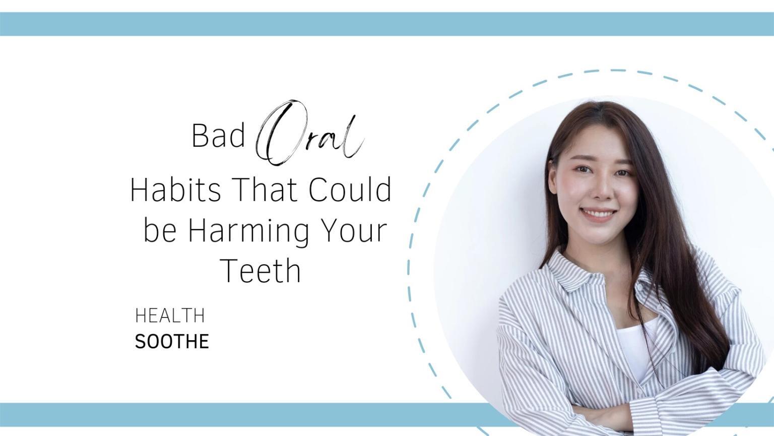 17 Bad Oral Habits That Could Be Harming Your Teeth
