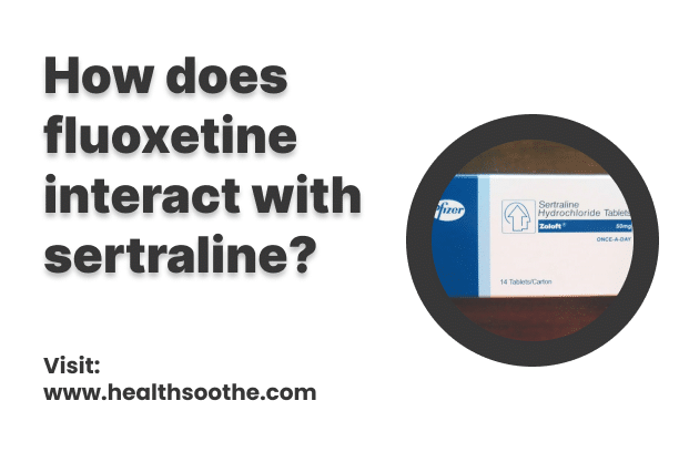 How Does Fluoxetine Interact With Sertraline?