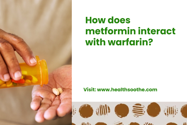 How Does Metformin Interact With Warfarin_