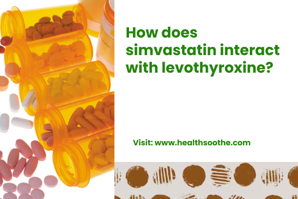 How Does Simvastatin Interact With Levothyroxine_