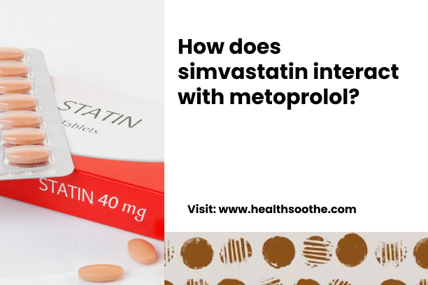 How Does Simvastatin Interact With Metoprolol_-1