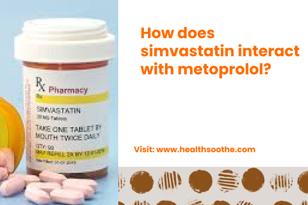 How Does Simvastatin Interact With Metoprolol_
