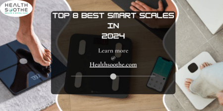 Top 8 Best Smart Scales - Healthsoothe